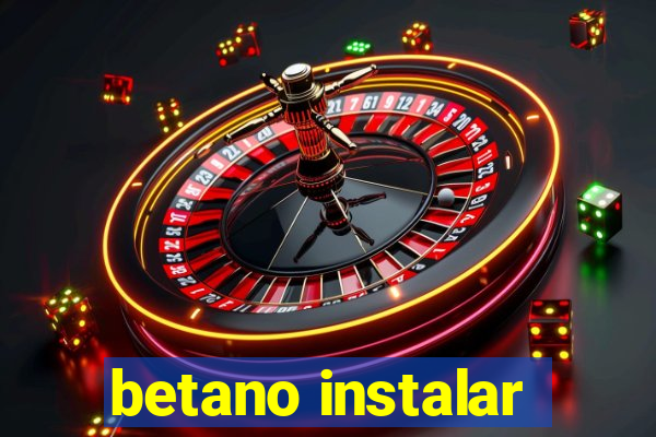 betano instalar