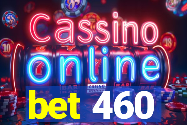 bet 460