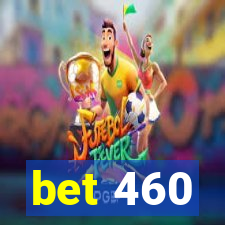 bet 460