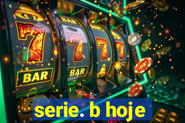 serie. b hoje