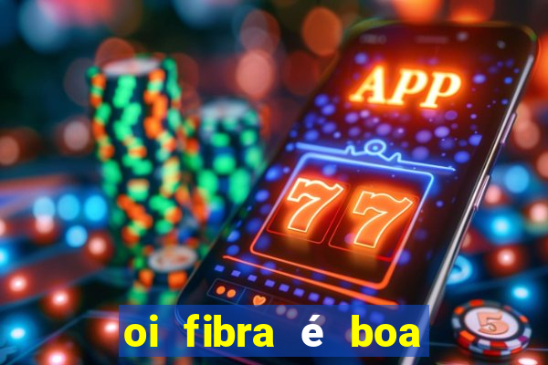 oi fibra é boa para jogos