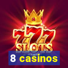 8 casinos