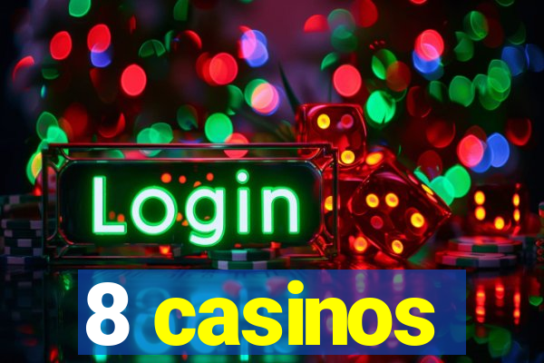 8 casinos