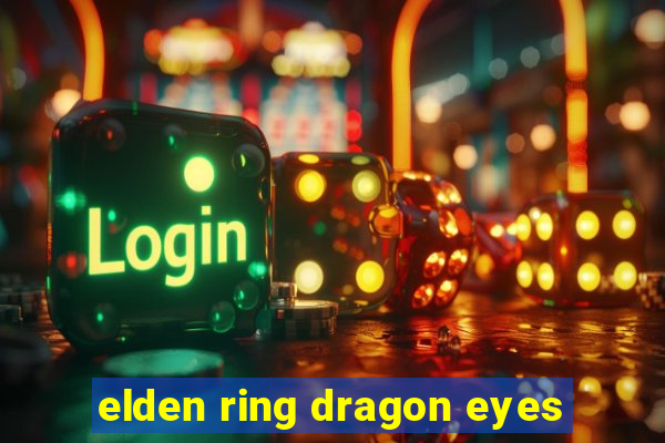 elden ring dragon eyes