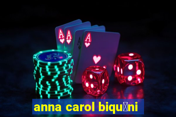 anna carol biqu铆ni