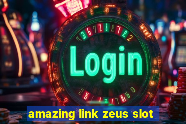 amazing link zeus slot