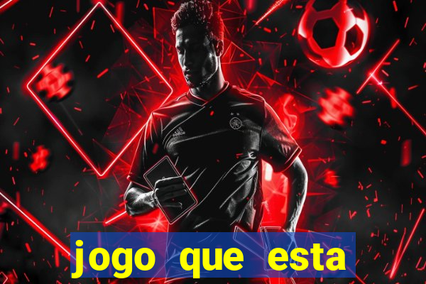 jogo que esta ganhando dinheiro