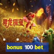 bonus 100 bet