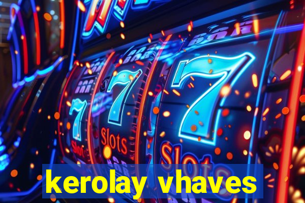 kerolay vhaves