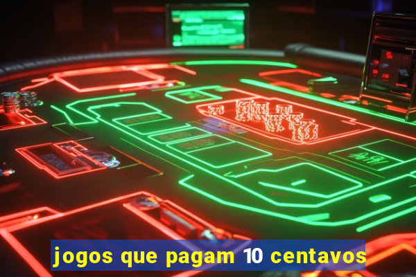 jogos que pagam 10 centavos