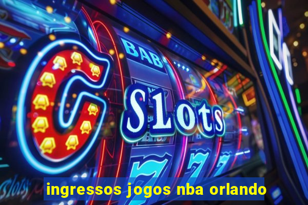 ingressos jogos nba orlando