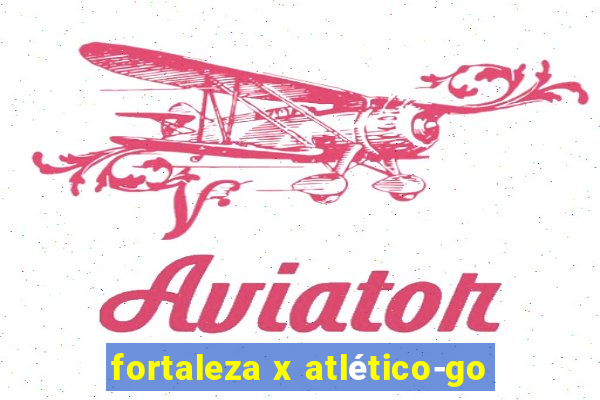 fortaleza x atlético-go