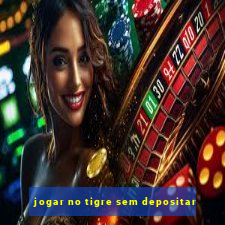 jogar no tigre sem depositar