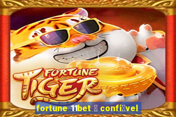 fortune 11bet 茅 confi谩vel