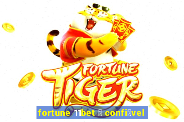 fortune 11bet 茅 confi谩vel