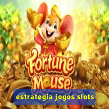 estrategia jogos slots