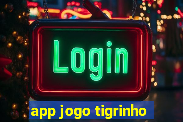 app jogo tigrinho