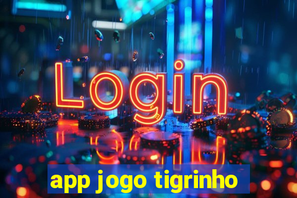 app jogo tigrinho