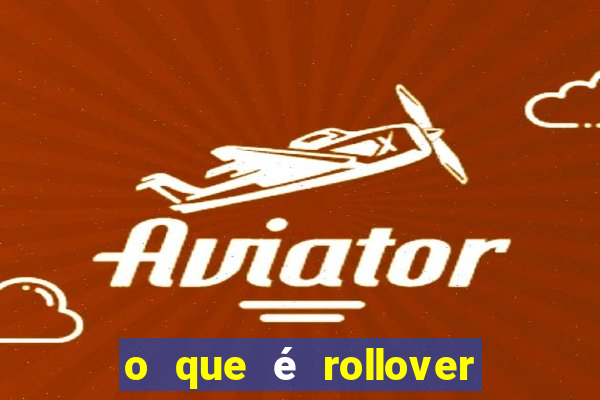 o que é rollover no jogo