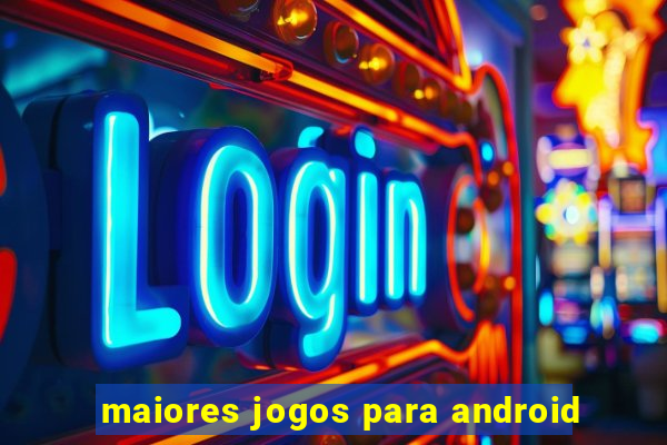 maiores jogos para android