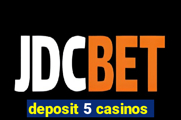 deposit 5 casinos