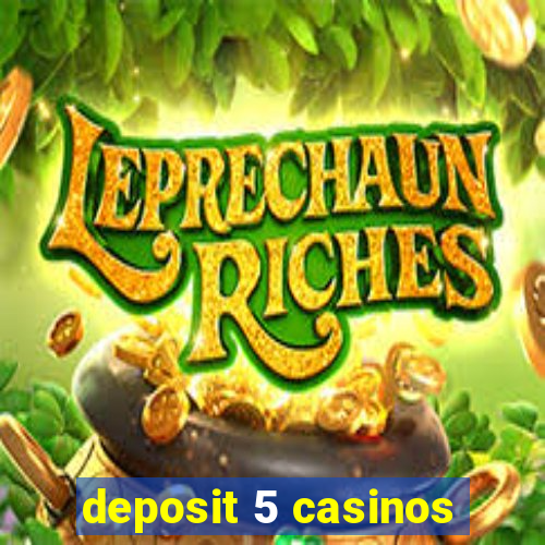 deposit 5 casinos