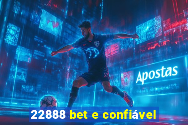 22888 bet e confiável