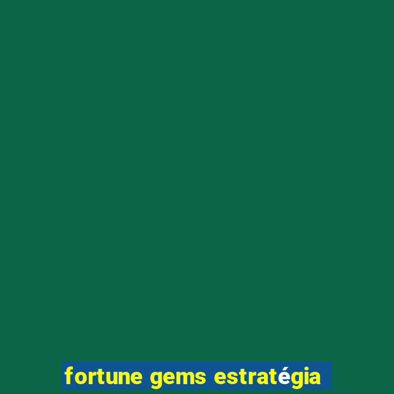 fortune gems estratégia