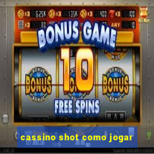 cassino shot como jogar