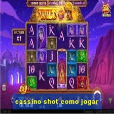 cassino shot como jogar