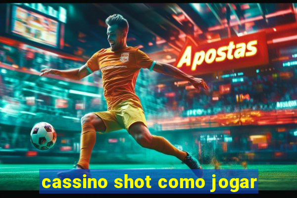 cassino shot como jogar