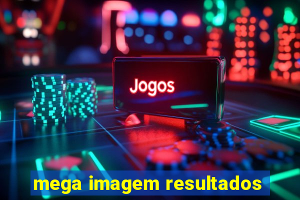 mega imagem resultados