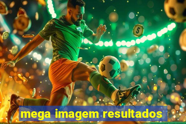 mega imagem resultados