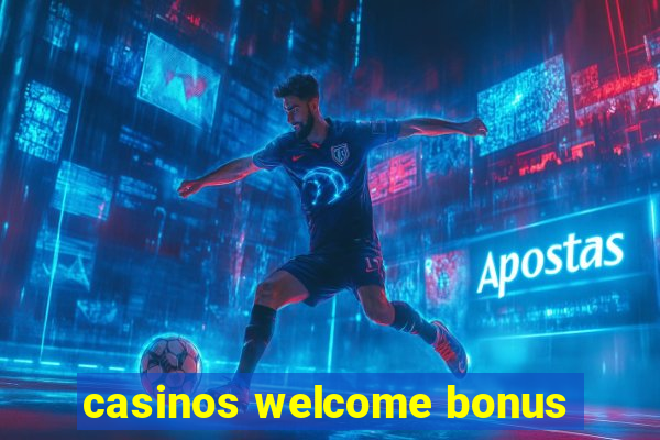 casinos welcome bonus