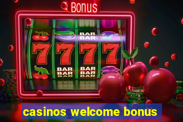 casinos welcome bonus