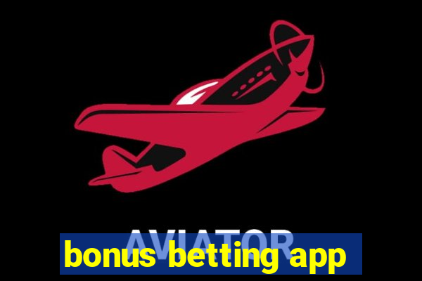 bonus betting app