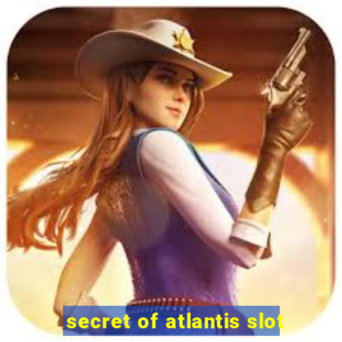 secret of atlantis slot