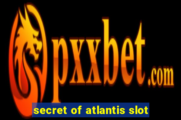 secret of atlantis slot