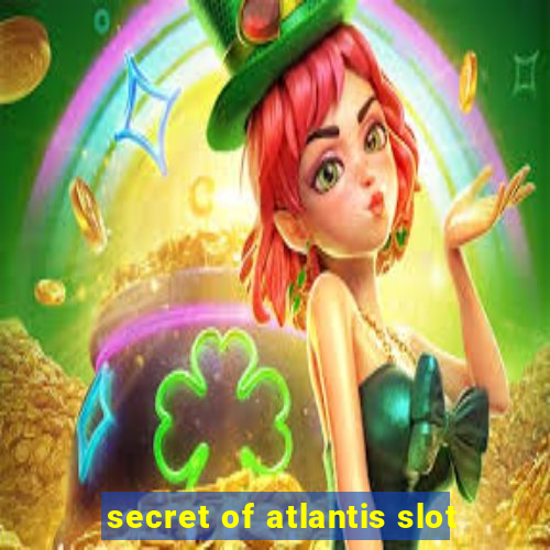 secret of atlantis slot