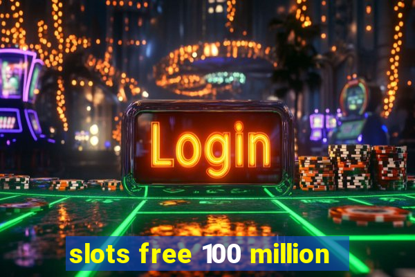 slots free 100 million