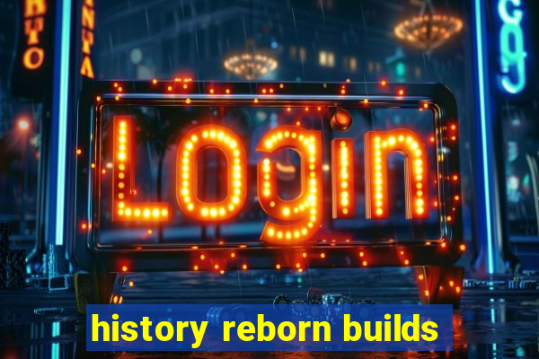 history reborn builds