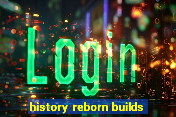 history reborn builds