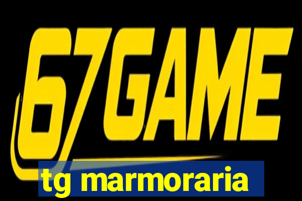 tg marmoraria