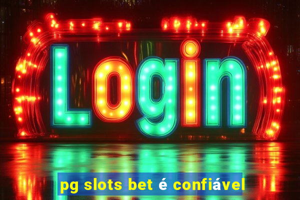 pg slots bet é confiável