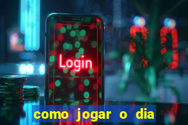 como jogar o dia de sorte