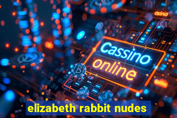 elizabeth rabbit nudes