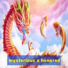 mysterious x honored