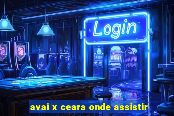 avai x ceara onde assistir