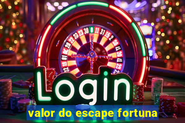 valor do escape fortuna