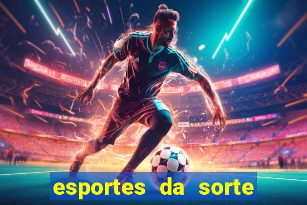 esportes da sorte vai de bet